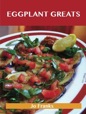 cover image of Eggplant Greats: Delicious Eggplant Recipes, The Top 100 Eggplant Recipes